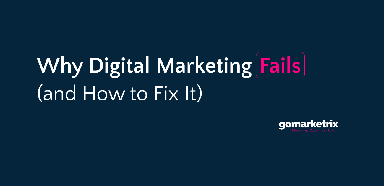 Why Digital Marketing Fails (and How to Fix It)